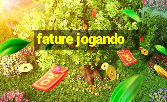 fature jogando