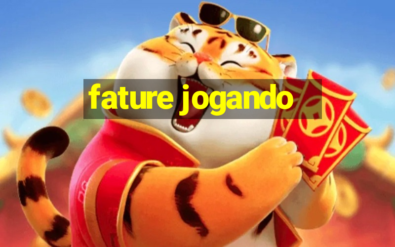 fature jogando