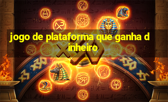 jogo de plataforma que ganha dinheiro