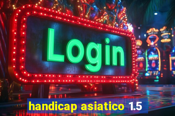 handicap asiatico 1.5