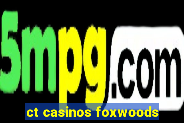 ct casinos foxwoods