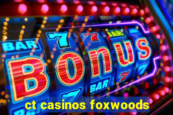 ct casinos foxwoods