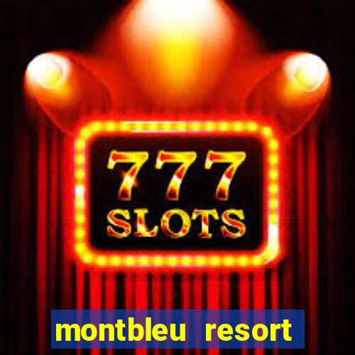 montbleu resort casino and spa