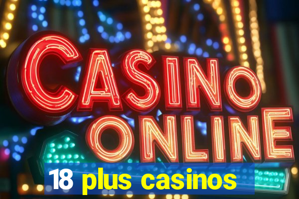 18 plus casinos