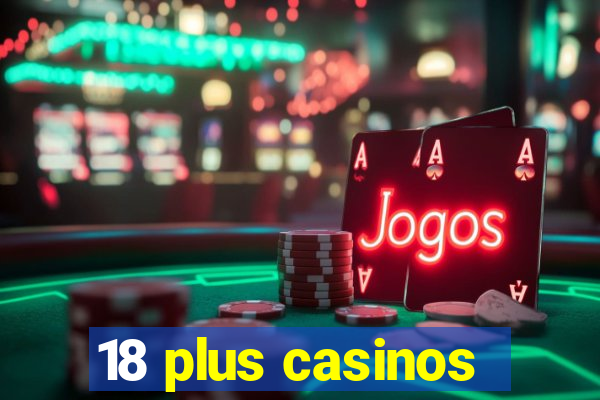 18 plus casinos