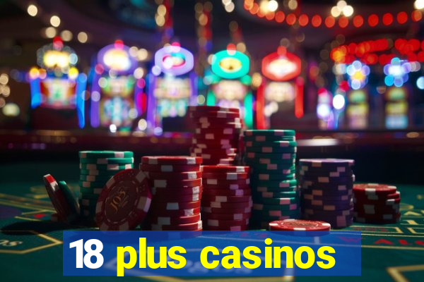 18 plus casinos