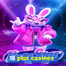 18 plus casinos