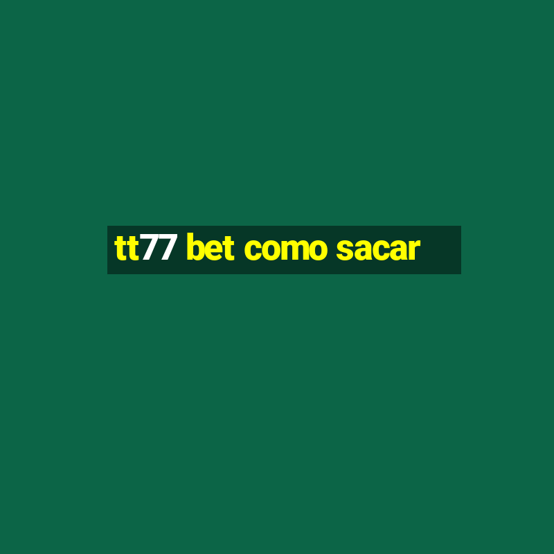 tt77 bet como sacar