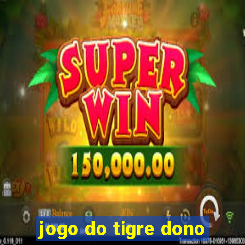 jogo do tigre dono