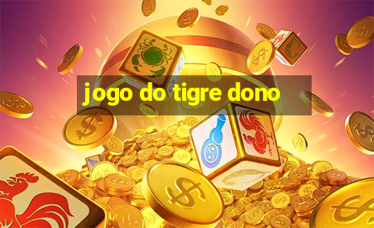 jogo do tigre dono