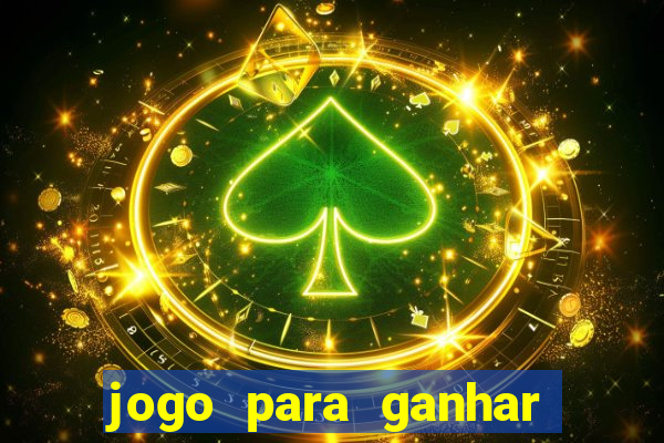 jogo para ganhar dinheiro rapido