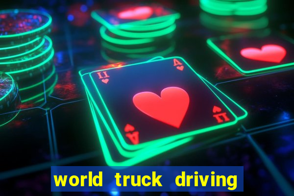 world truck driving simulator tudo desbloqueado