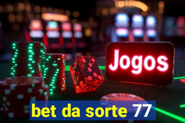 bet da sorte 77