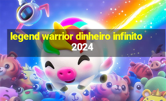 legend warrior dinheiro infinito 2024