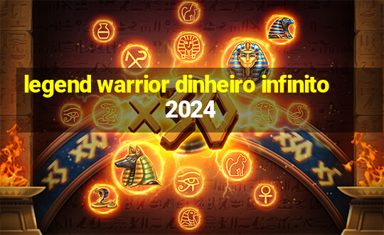 legend warrior dinheiro infinito 2024