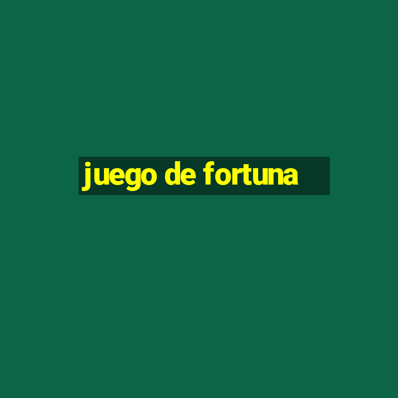 juego de fortuna