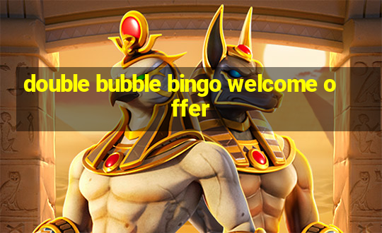 double bubble bingo welcome offer