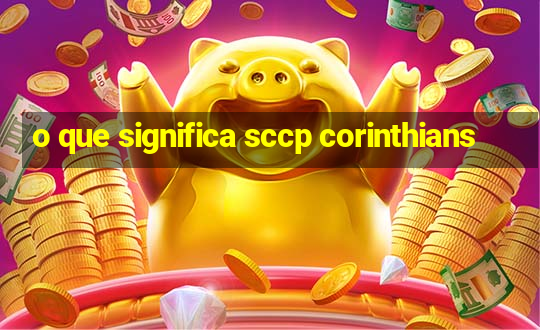 o que significa sccp corinthians