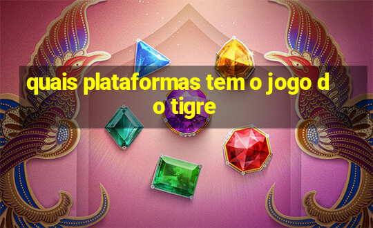 quais plataformas tem o jogo do tigre