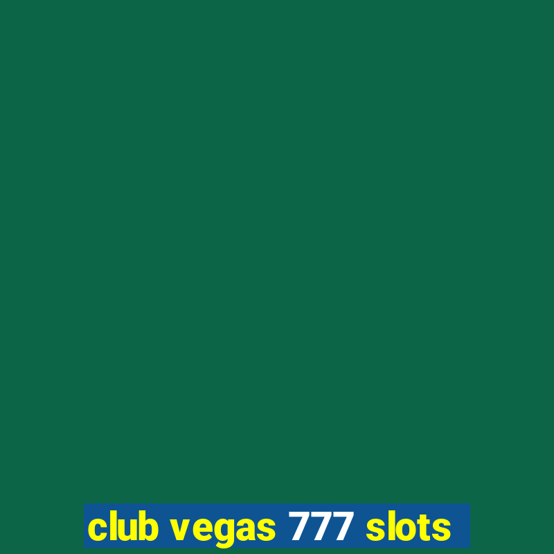 club vegas 777 slots