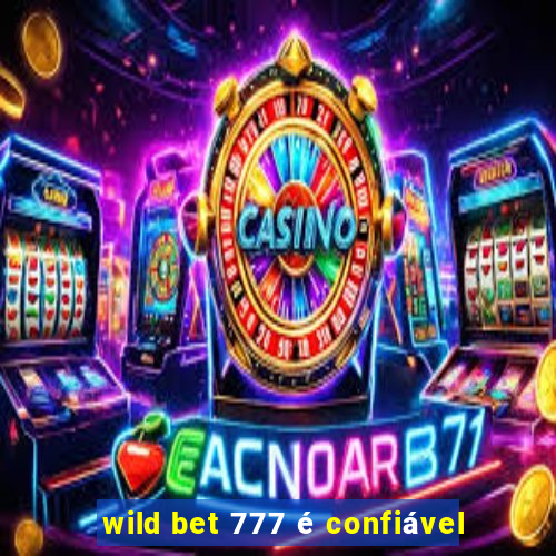 wild bet 777 é confiável