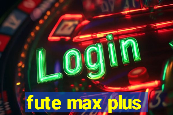 fute max plus