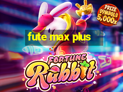 fute max plus