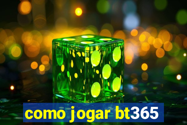 como jogar bt365