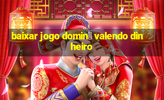 baixar jogo domin贸 valendo dinheiro