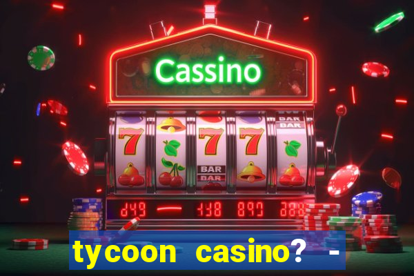 tycoon casino? - vegas slots