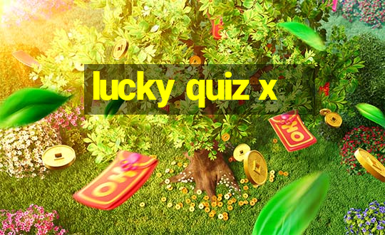 lucky quiz x