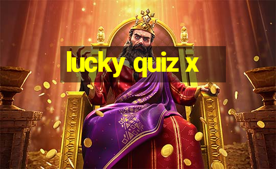 lucky quiz x