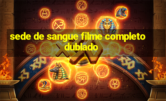 sede de sangue filme completo dublado