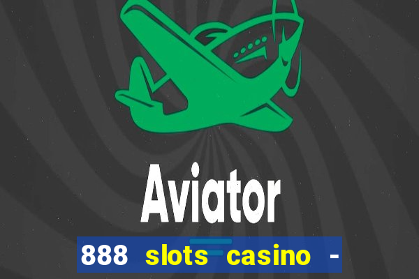 888 slots casino - ca?a níquel