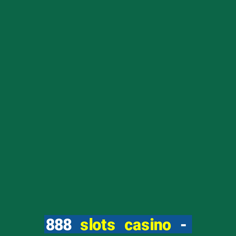 888 slots casino - ca?a níquel