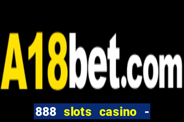 888 slots casino - ca?a níquel