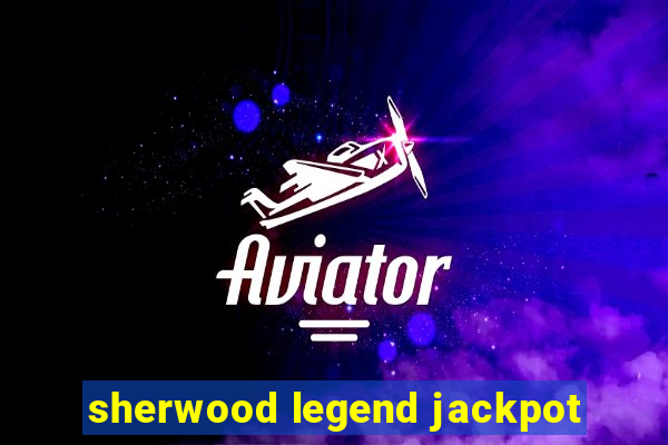 sherwood legend jackpot