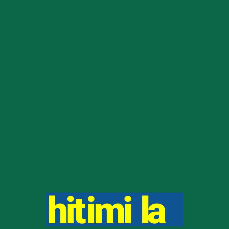 hitimi la