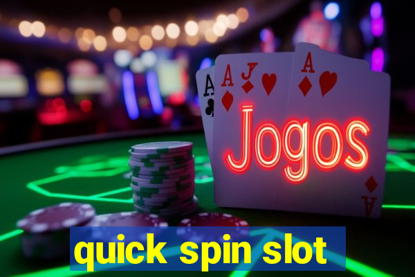 quick spin slot