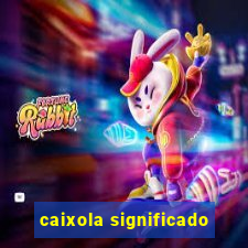 caixola significado