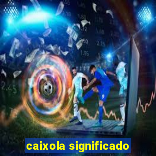 caixola significado