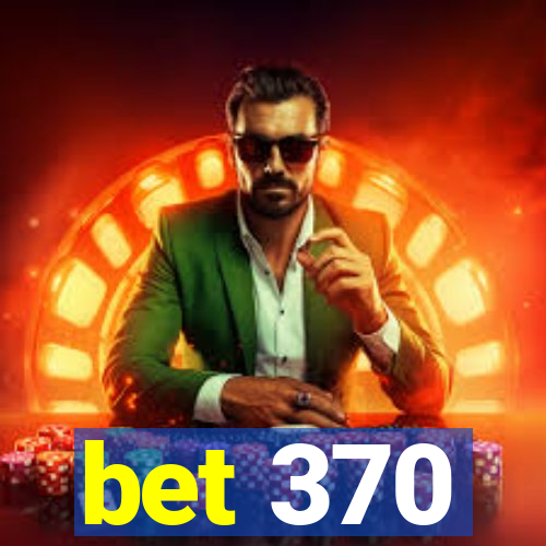 bet 370