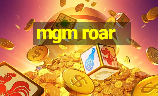 mgm roar