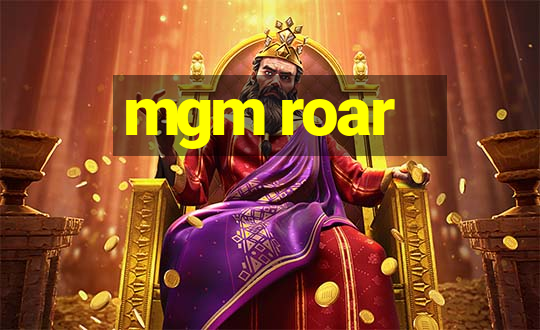 mgm roar