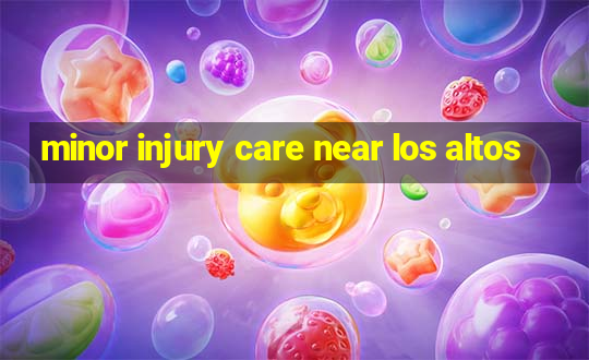 minor injury care near los altos