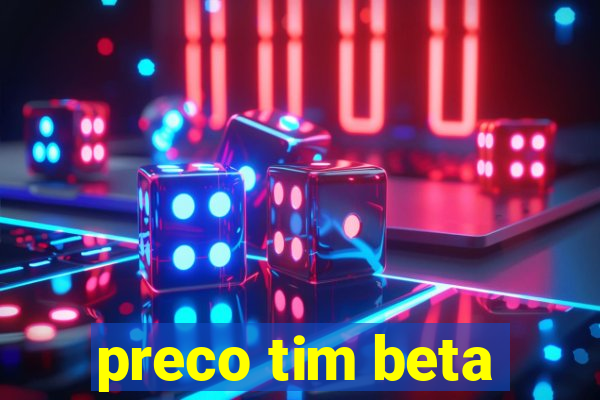 preco tim beta