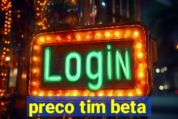 preco tim beta