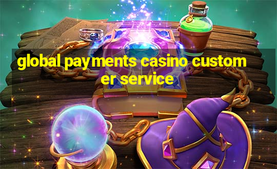 global payments casino customer service