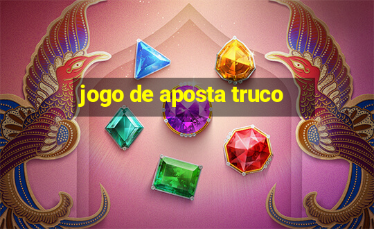 jogo de aposta truco