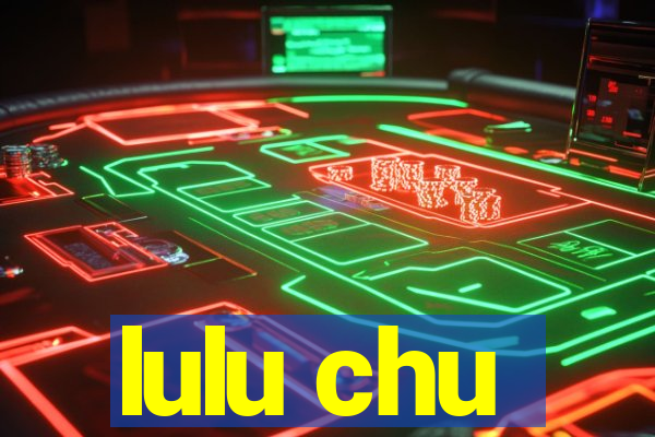 lulu chu